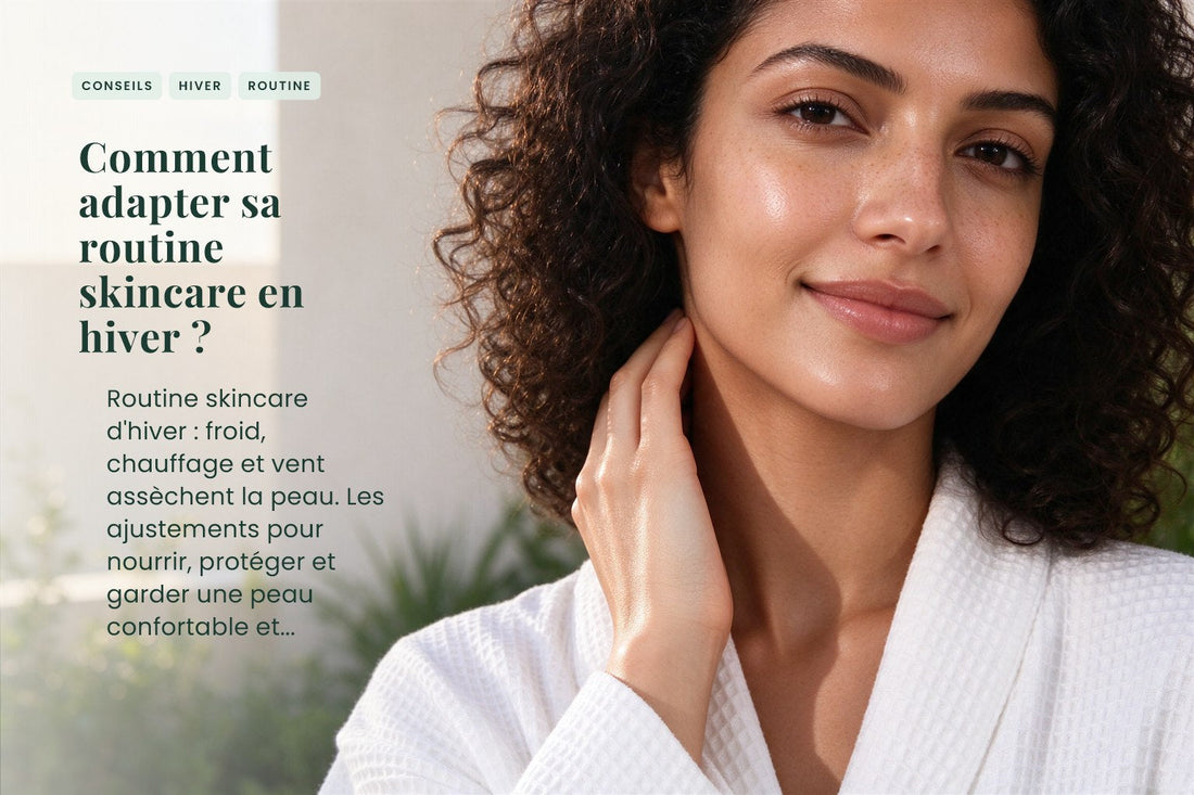 Comment adapter sa routine skincare en hiver ?