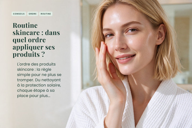 Routine skincare : dans quel ordre appliquer ses produits ?